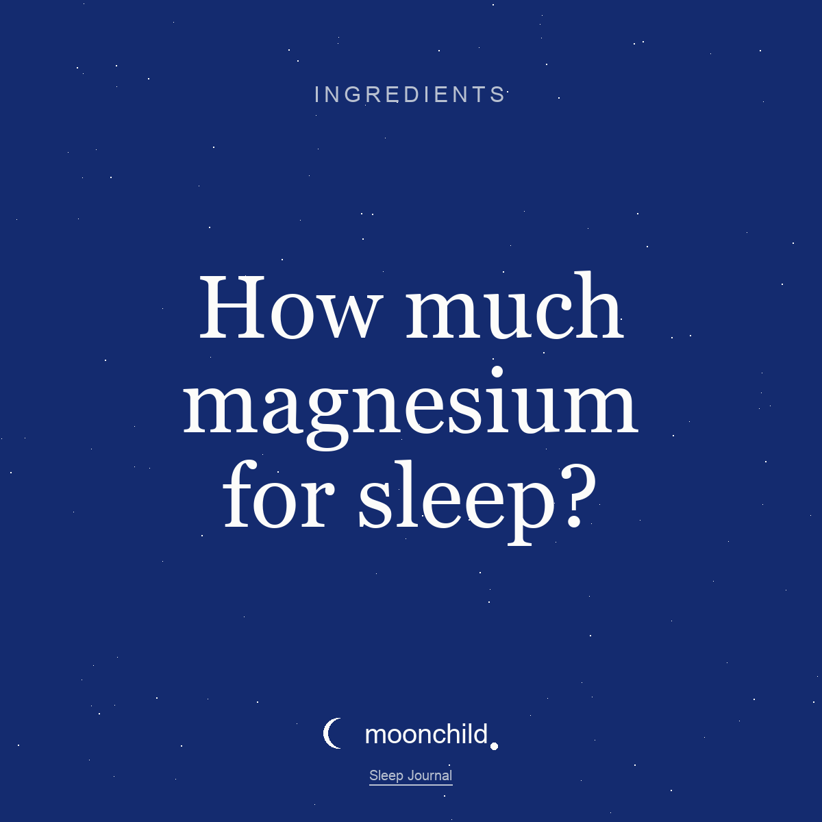 Moonchild Sleep Journal — How much magnesium should I take for sleep?