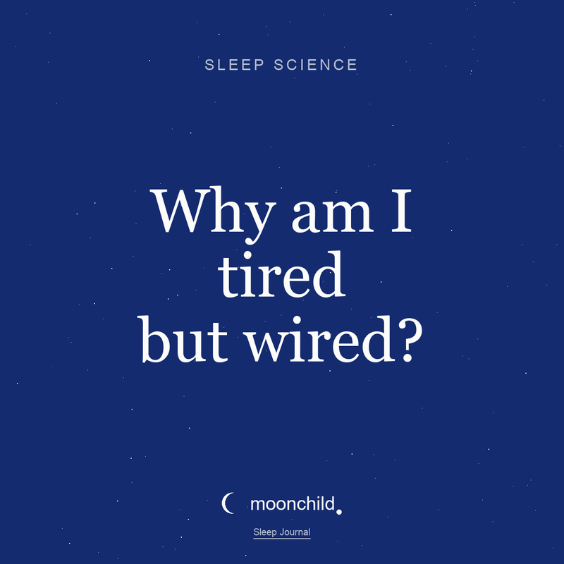Moonchild Sleep Journal — Why am I tired but wired at bedtime?